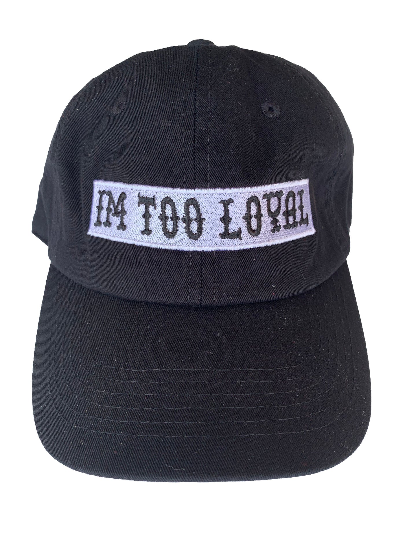 IM TOO LOYAL HATS